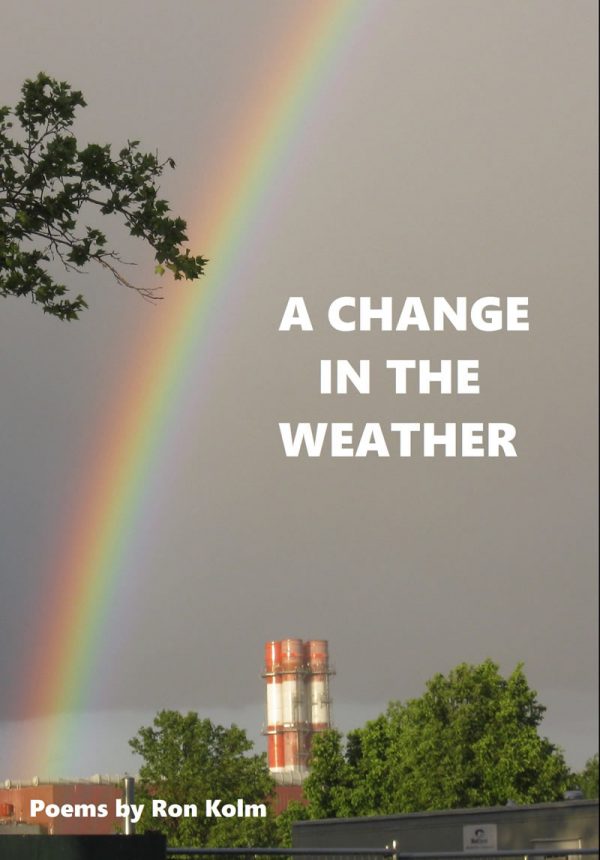 A Change in the Weather, poems by Ron Kolm