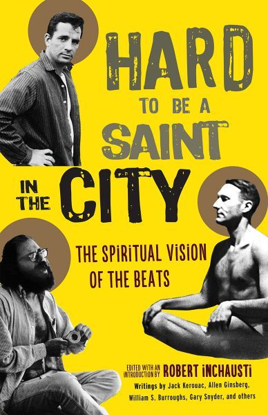 Hard to Be a Saint in the City The Spiritual Vision of the Beats