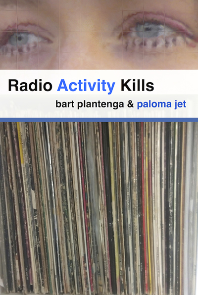 Radio Activity Kills bart plantenga Paloma Jet